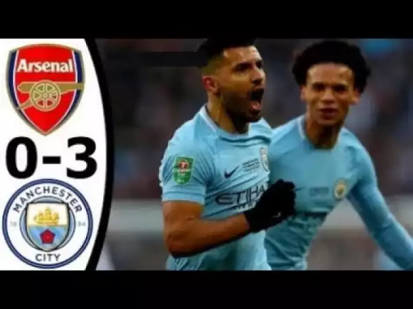 Video: Arsenal vs Man City 0-3 Premier League Highlight - 01/03/2018
